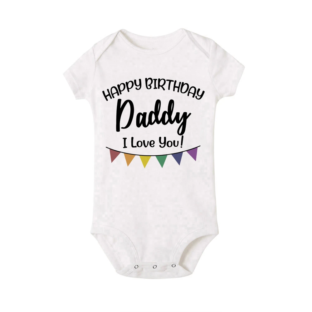Happy Birthday Daddy I Love You Toddler Boys Girls Infant Clothes Newborn Baby Bodysuit Short Sleeve Summer Romper Birthday Gift