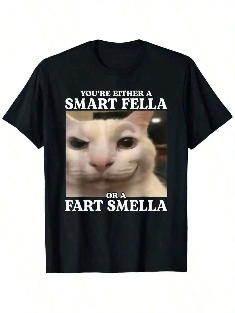 You're Either A Smart Fella Or A Fart Smella Funny Cat Meme T-Shirt Cotton Casual Streetwear Tee Regular Fit Round Neck Short Sleeve All-Season