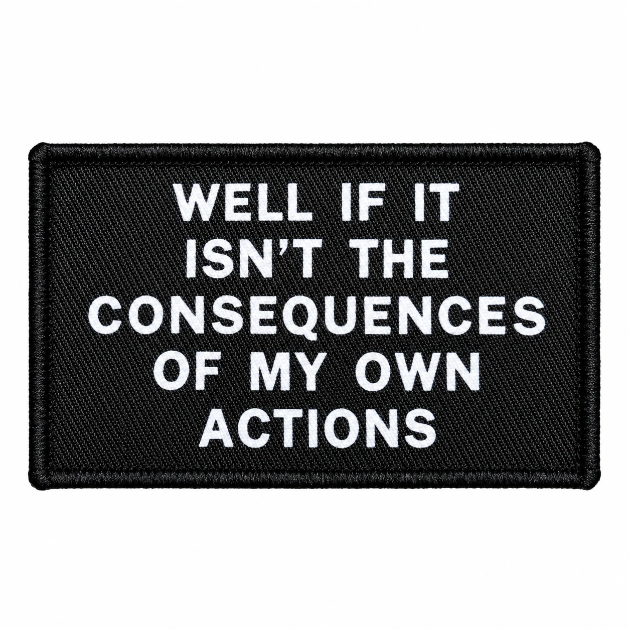 Well If It Isn't The Consequences Of My Own Actions Meme 2'x3' Morale Patch With Hook And Loop Backing