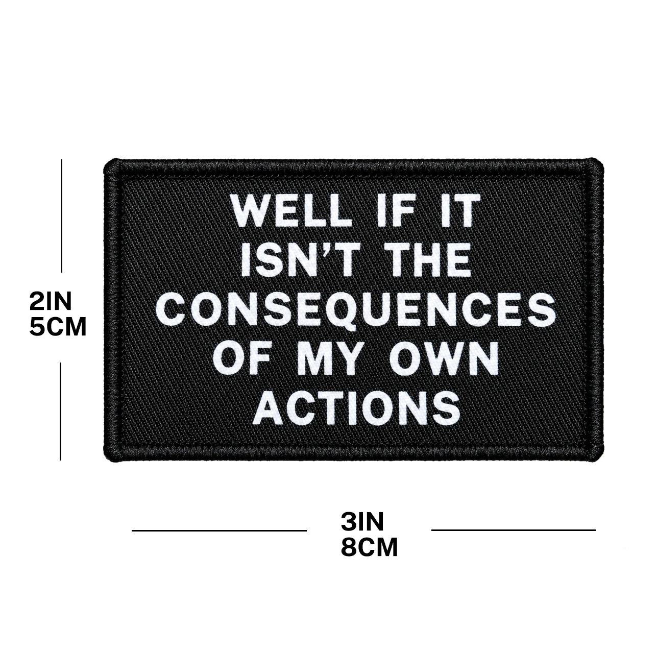 Well If It Isn't The Consequences Of My Own Actions Meme 2'x3' Morale Patch With Hook And Loop Backing