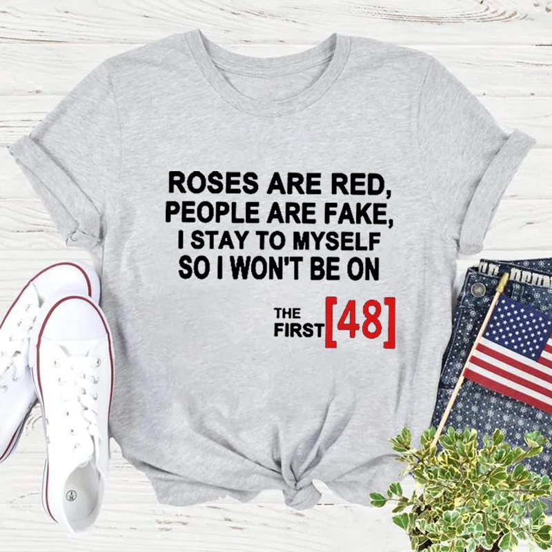 ROSES ARE RED PEOPLE ARE FAKE Print T Shirt Women Short Sleeve O Neck Loose Tshirt Women Causal Tee Shirt Tops Camisetas Mujer