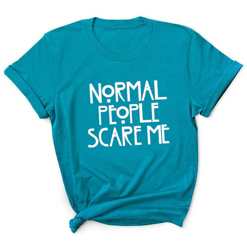 Normal People Scare Me Letter Print Women T Shirt Short Sleeve O Neck Loose Women Tshirt Ladies Tee Shirt Tops Camisetas Mujer
