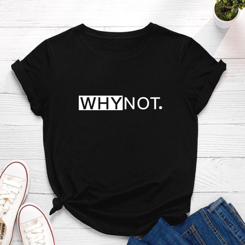 Why Not Letter Print Women T Shirt Short Sleeve O Neck Loose Women Tshirt Ladies Tee Shirt Tops Clothes Camisetas Mujer