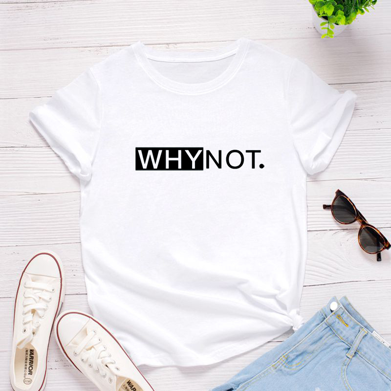 Why Not Letter Print Women T Shirt Short Sleeve O Neck Loose Women Tshirt Ladies Tee Shirt Tops Clothes Camisetas Mujer