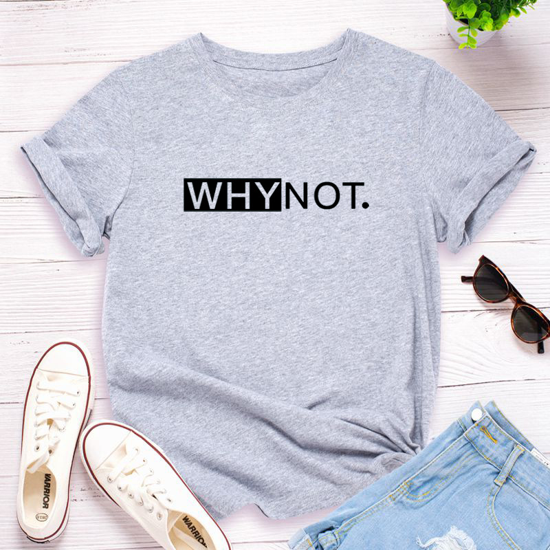 Why Not Letter Print Women T Shirt Short Sleeve O Neck Loose Women Tshirt Ladies Tee Shirt Tops Clothes Camisetas Mujer