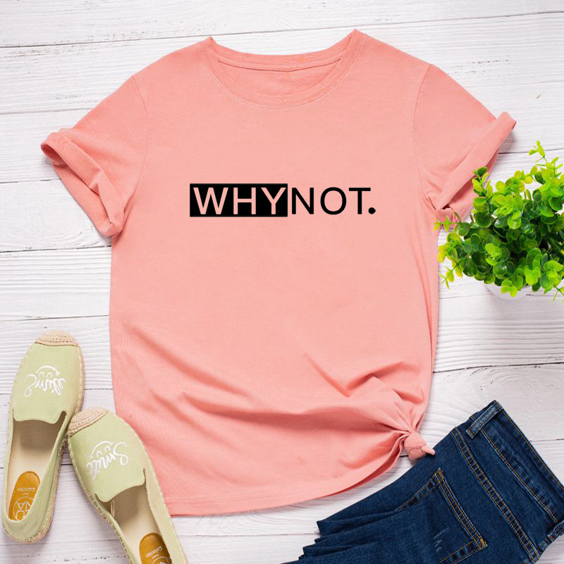 Why Not Letter Print Women T Shirt Short Sleeve O Neck Loose Women Tshirt Ladies Tee Shirt Tops Clothes Camisetas Mujer