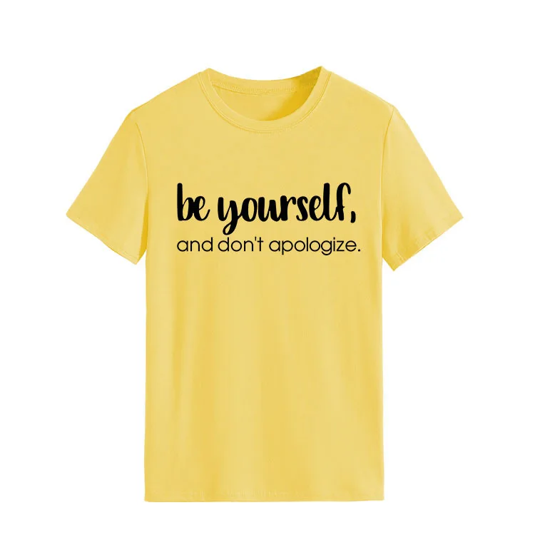 Be Yourself Don't Apologize Print Women T Shirt Short Sleeve O Neck Loose Women Tshirt Ladies Tee Shirt Tops Camisetas Mujer