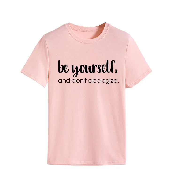 Be Yourself Don't Apologize Print Women T Shirt Short Sleeve O Neck Loose Women Tshirt Ladies Tee Shirt Tops Camisetas Mujer