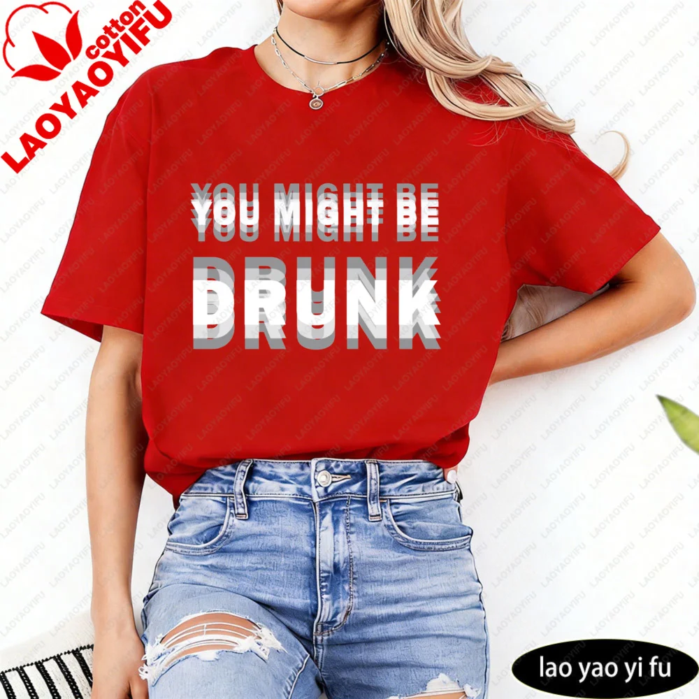 You Might Be Drunk Text Women T-Shirt Casual Fashion Cotton Short Sleeve Summer Top for Party Gift Mens Funny Clothing