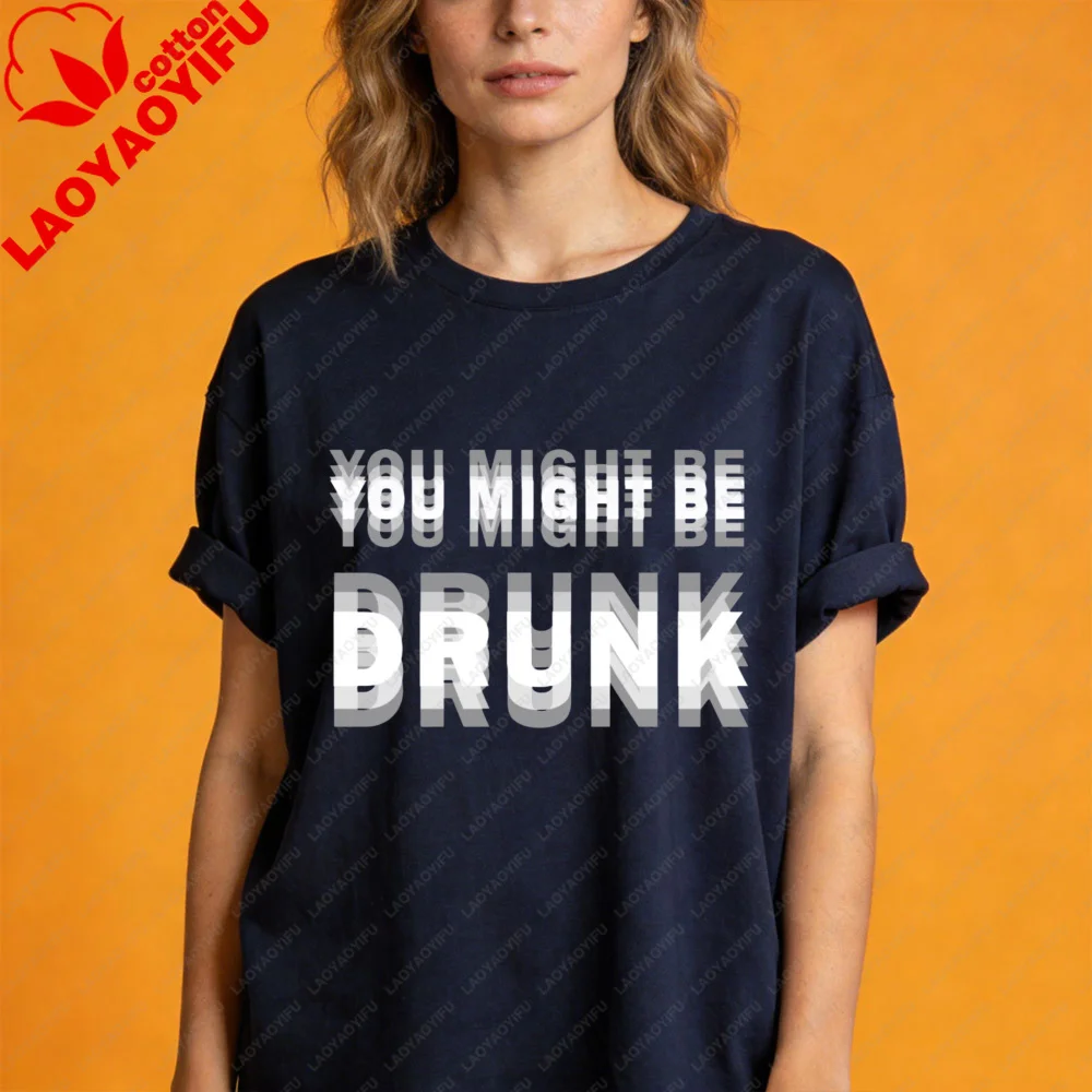 You Might Be Drunk Text Women T-Shirt Casual Fashion Cotton Short Sleeve Summer Top for Party Gift Mens Funny Clothing