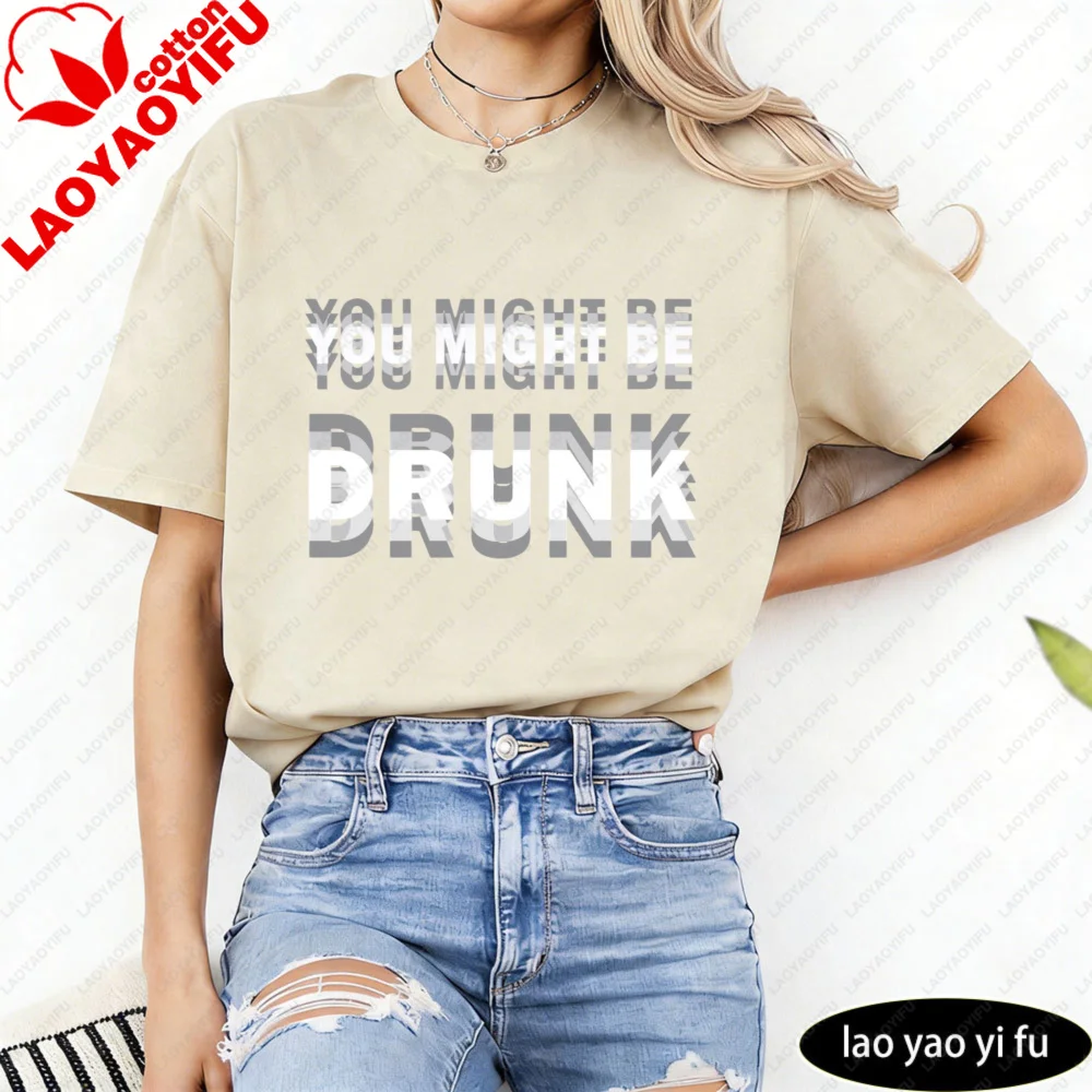 You Might Be Drunk Text Women T-Shirt Casual Fashion Cotton Short Sleeve Summer Top for Party Gift Mens Funny Clothing