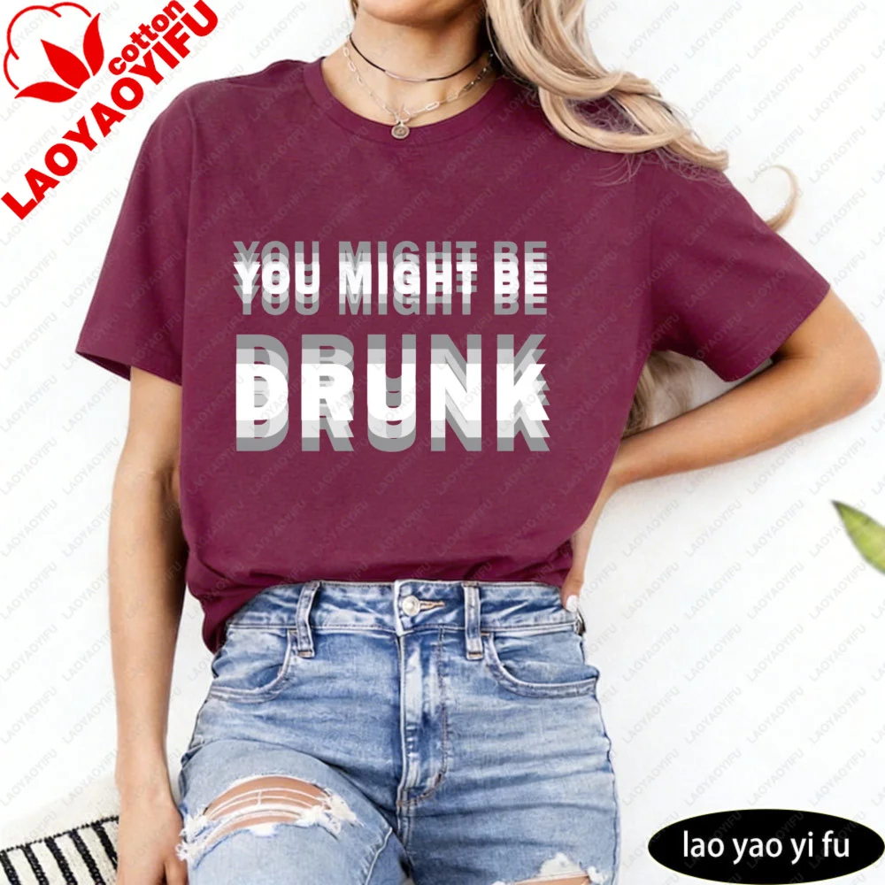 You Might Be Drunk Text Women T-Shirt Casual Fashion Cotton Short Sleeve Summer Top for Party Gift Mens Funny Clothing