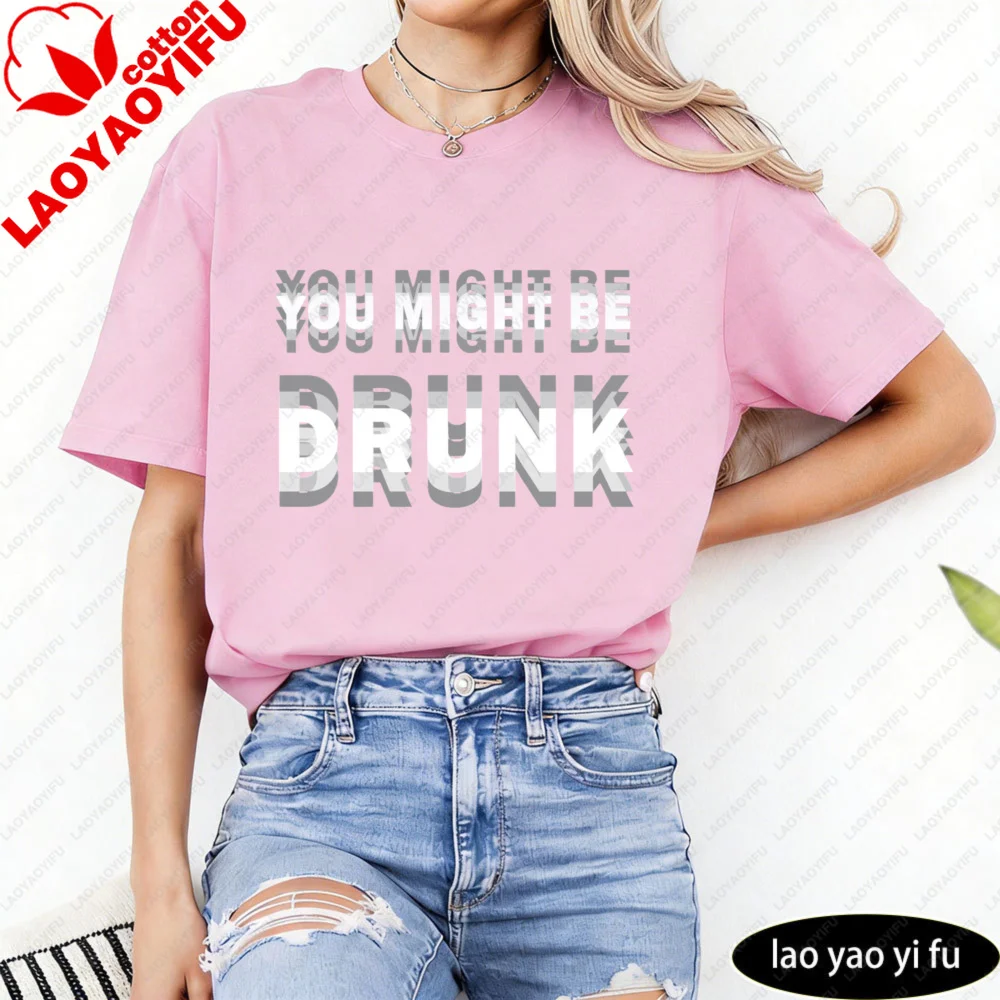 You Might Be Drunk Text Women T-Shirt Casual Fashion Cotton Short Sleeve Summer Top for Party Gift Mens Funny Clothing