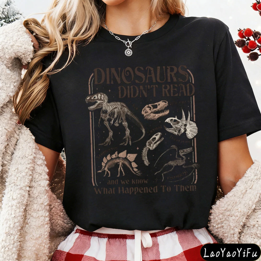 Dinosaurs Didn't Read Women T-Shirt Casual Short Sleeve Summer Gift for Her Cotton Fashion Tops Dinosaur Fossil Printed Design.