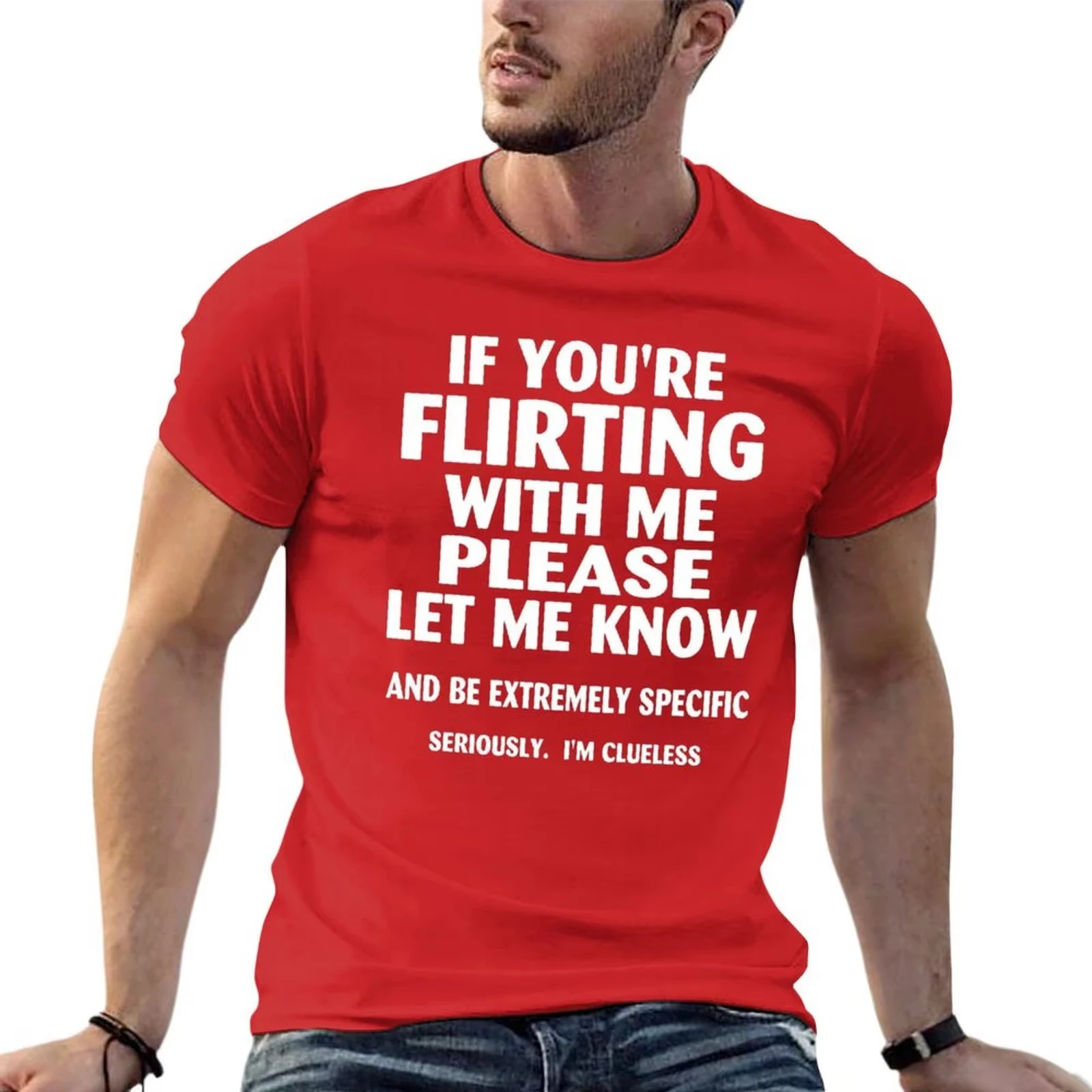 If Youre Flirting with Me Please Let Me Know and Be Extremely Specific Seriously Mi Clueless Printed T-shirt Men 's T-shirt Top
