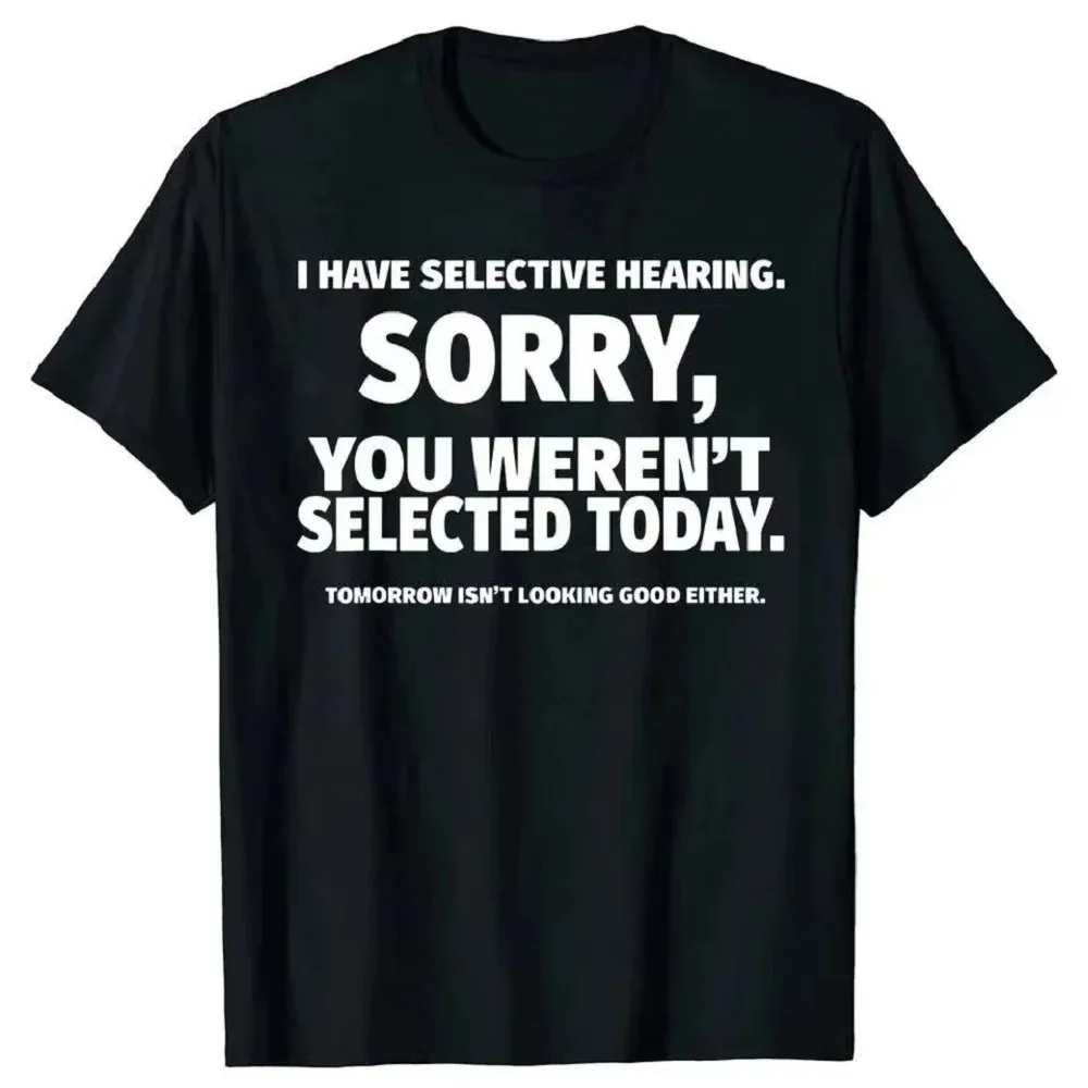 Fun "I Have Selective Hearing and You're Not Selected" T-Shirt Design - Short Sleeve Summer Men and Women T-Shirt 2026 New