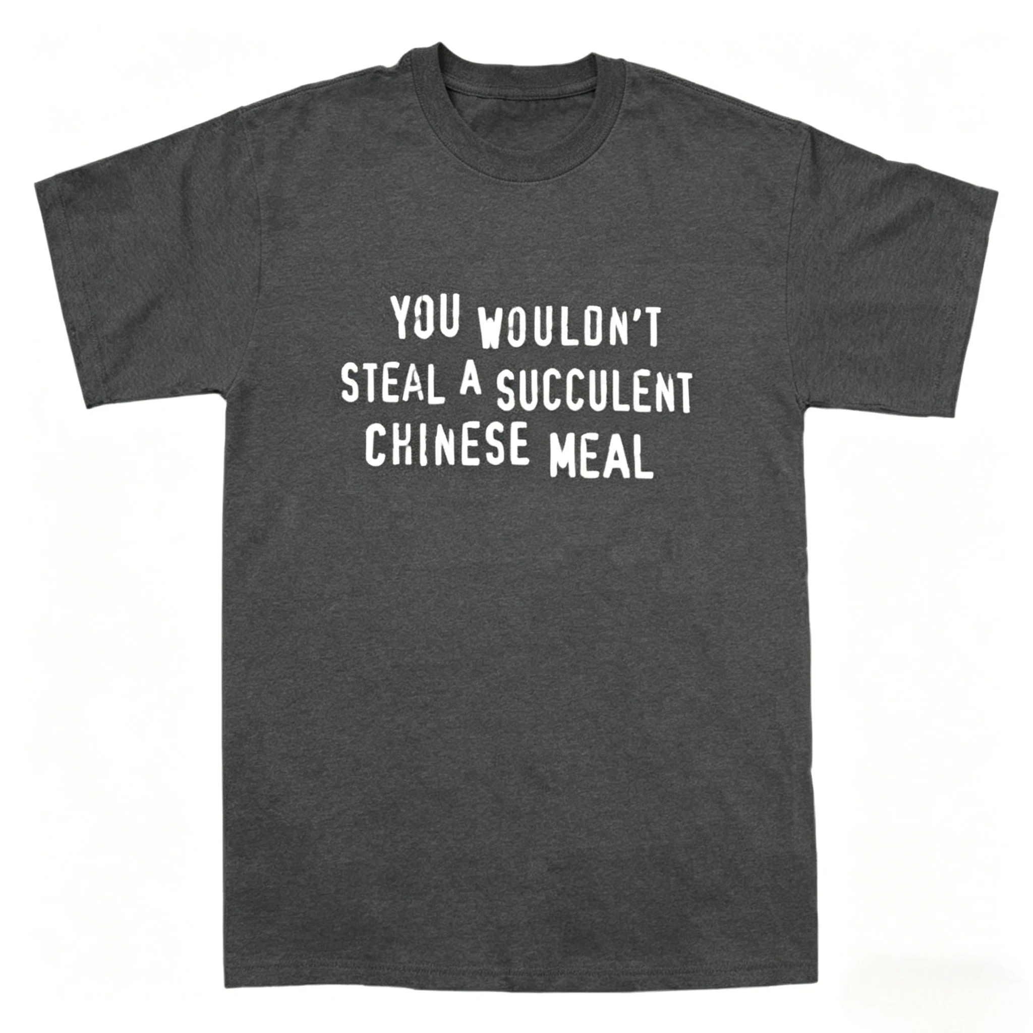 You Wouldnt Steal A Succulent Chinese Meal Funny Meme T-Shirt Aesthetic Men's Clothing Women's Clothing 2026 Summer New T Shirt