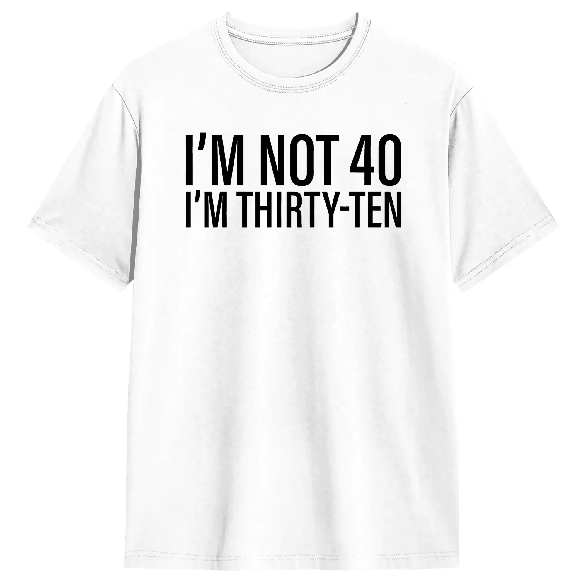 I'm Not 40 I'm Thirty-Ten Men T Shirt Vintage Tee Shirt Short Sleeve O Neck T-Shirt Cotton Original Clothing