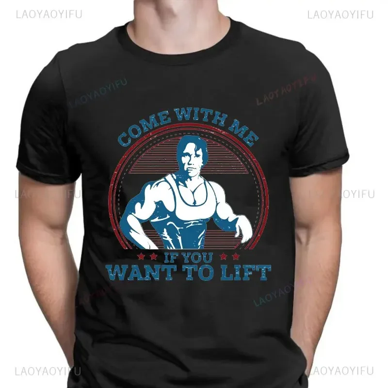 Come With Me If You Want To Lift T Shirts Men Cotton T-Shirt Arnold Schwarzenegger Fitness Workout Musculation Tee Streetwear
