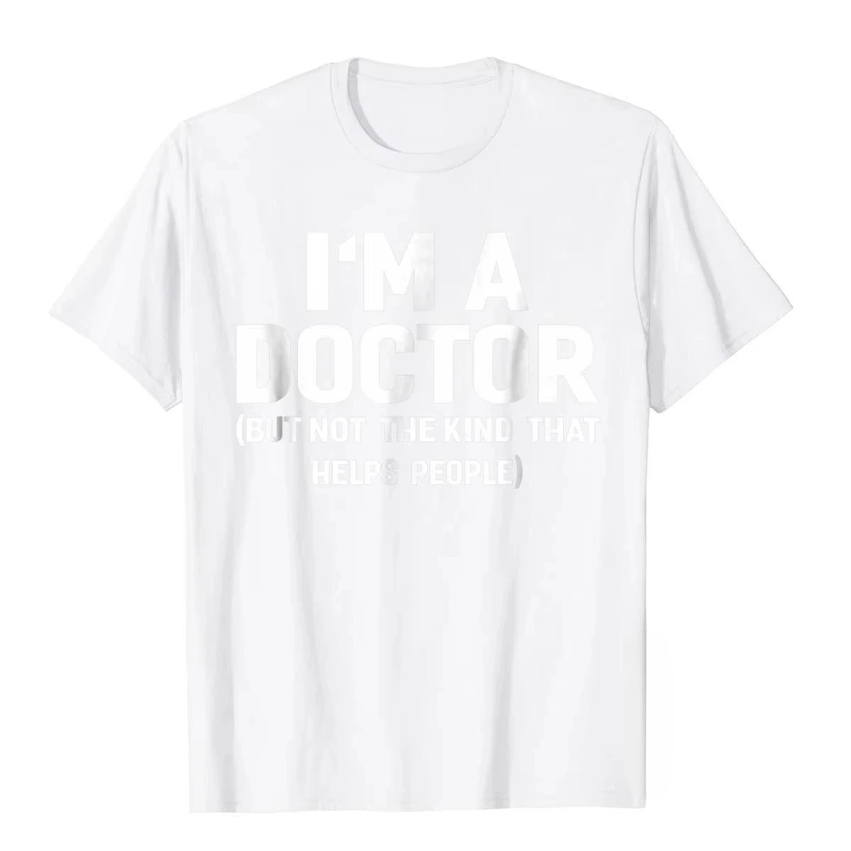 Summer Bestseller I'm A Doctor (Not The Kind That Helps People) Funny Shirt Hot Sale Vintage T Shirts Cotton Young Tees Hip Hop