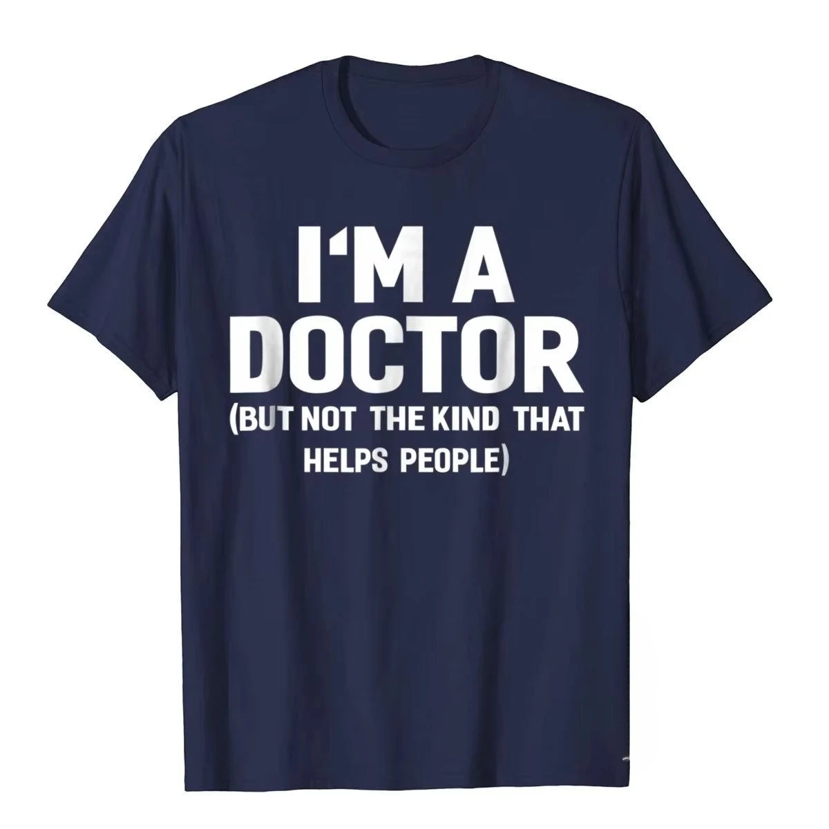 Summer Bestseller I'm A Doctor (Not The Kind That Helps People) Funny Shirt Hot Sale Vintage T Shirts Cotton Young Tees Hip Hop