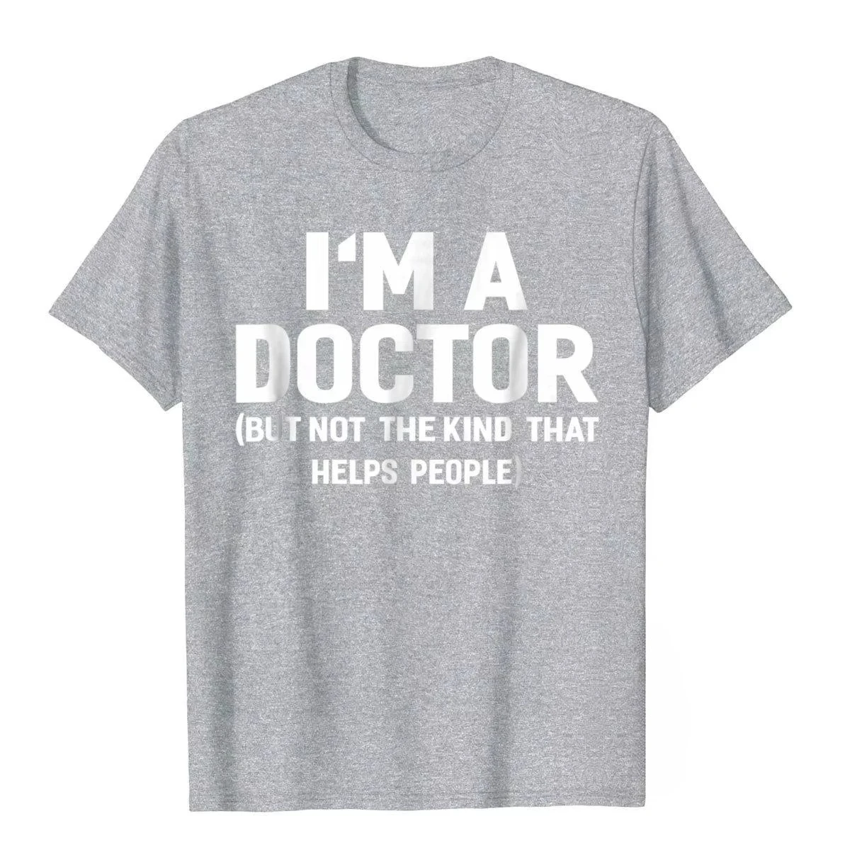 Summer Bestseller I'm A Doctor (Not The Kind That Helps People) Funny Shirt Hot Sale Vintage T Shirts Cotton Young Tees Hip Hop