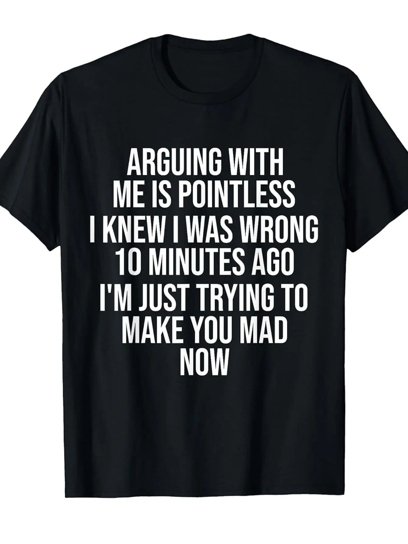 The Funny Crew-neck T-shirt and I Were Arguing, But It Was Useless. I Knew I Was Wrong 10 Minutes Ago. Casual Travel Clothing