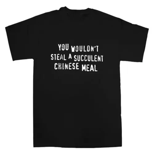 You Wouldnt Steal A Succulent Chinese Meal Funny Meme T-Shirt Crew Neck Short Sleeve Aesthetic Clothes Women Clothes