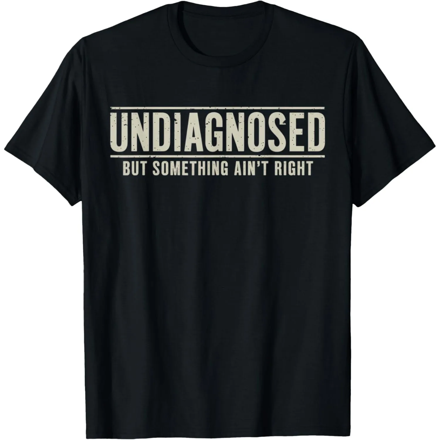 Undiagnosed But Something Ain't Right Funny Saying Graphic T-Shirt Breathable Casual Short Sleeve Crew Neck Tee