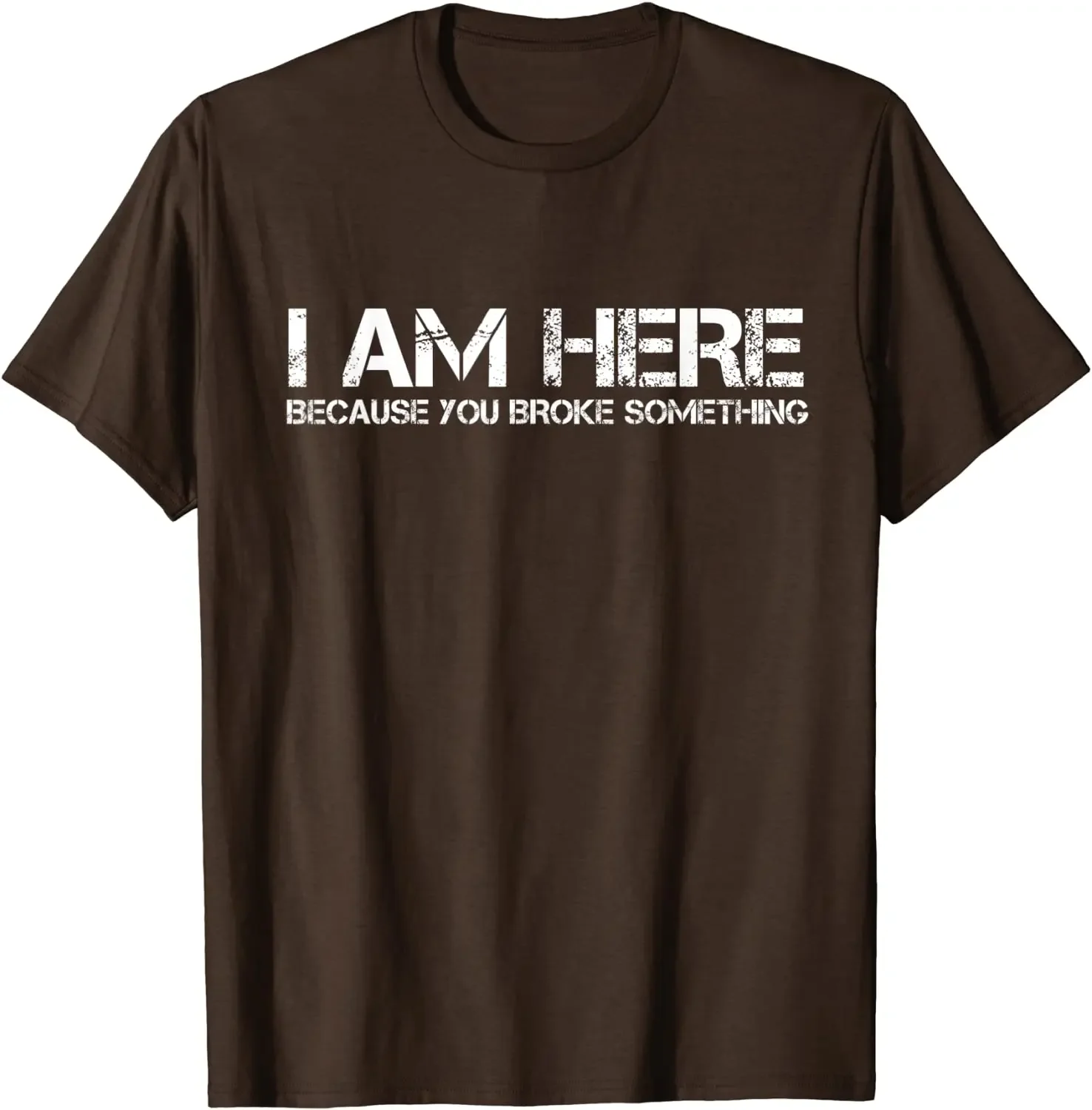 I Am Here Because You Broke Something Funny Graphic Tee Men's Casual Short Sleeve T-Shirt