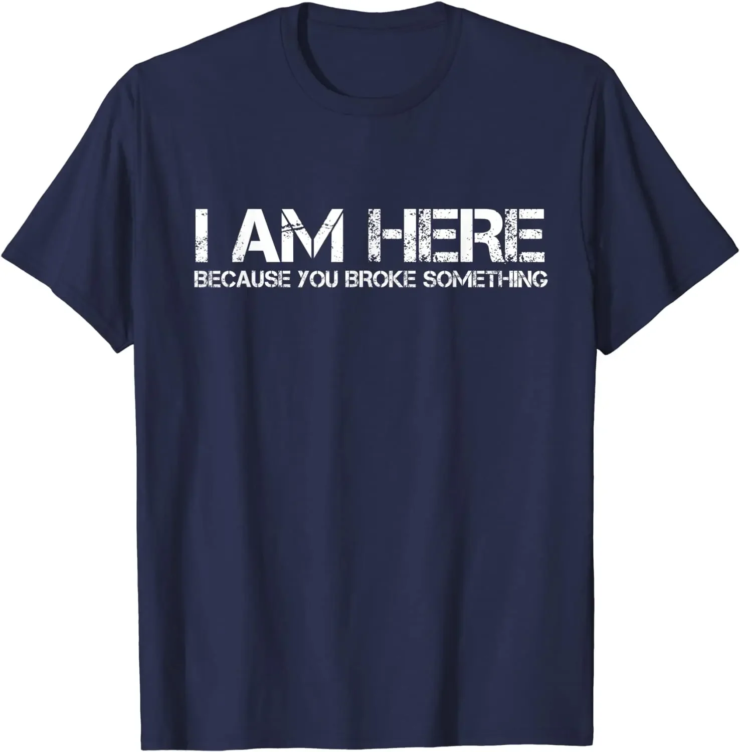 I Am Here Because You Broke Something Funny Graphic Tee Men's Casual Short Sleeve T-Shirt
