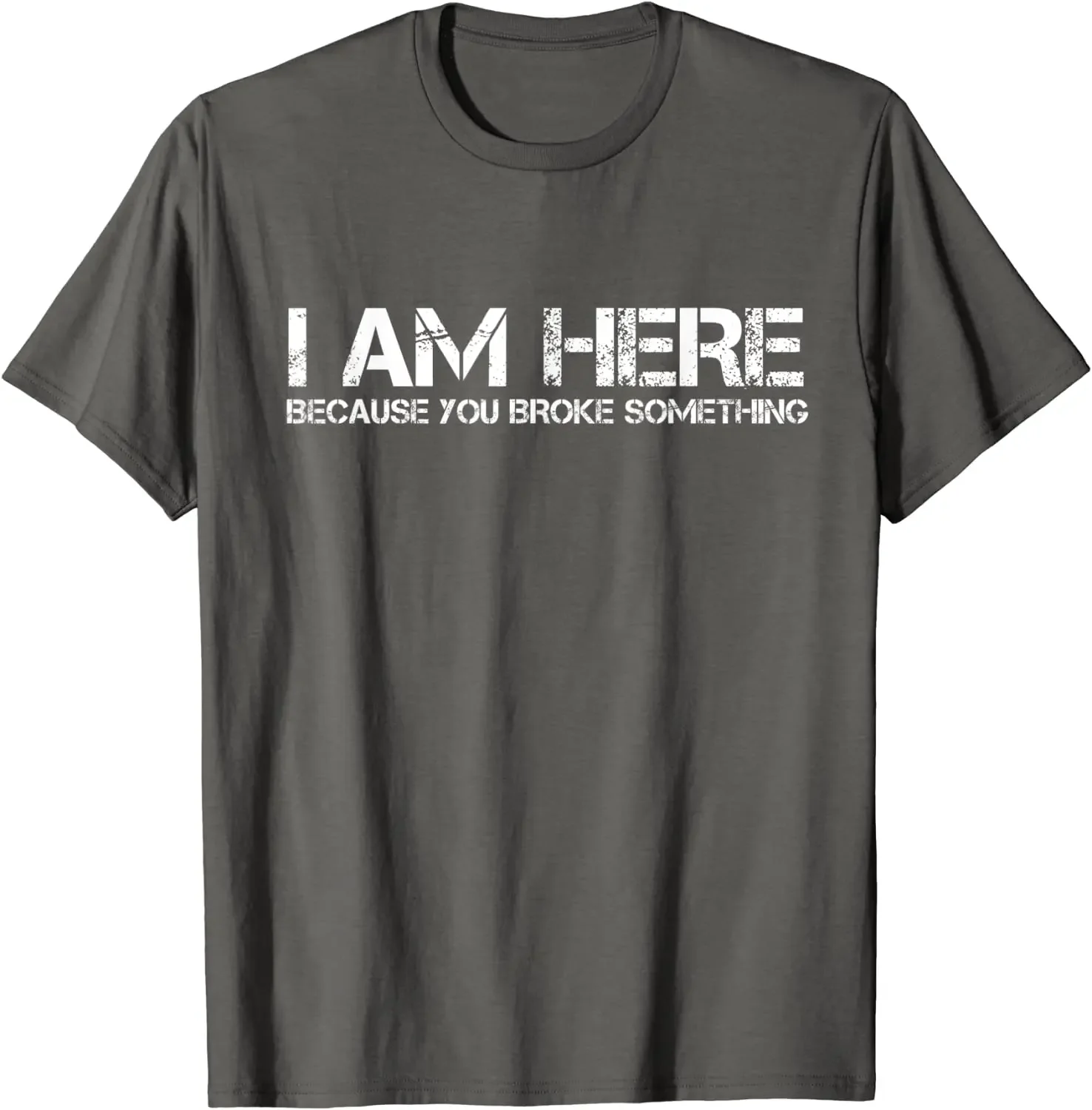 I Am Here Because You Broke Something Funny Graphic Tee Men's Casual Short Sleeve T-Shirt