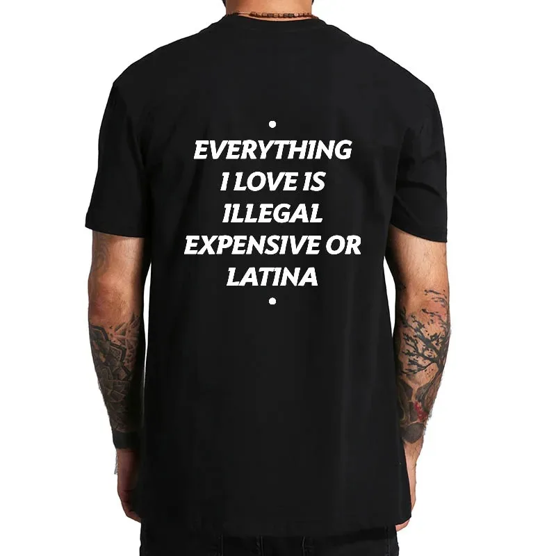 Summer Cotton T-shirt Everything I Love Is Illegal Expensive or Latina Blonde Oversize Tee Funny Phrase Y2k Female Male Clothing