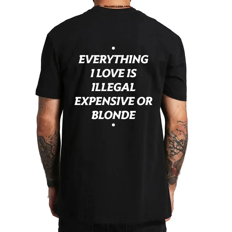 Summer Cotton T-shirt Everything I Love Is Illegal Expensive or Latina Blonde Oversize Tee Funny Phrase Y2k Female Male Clothing