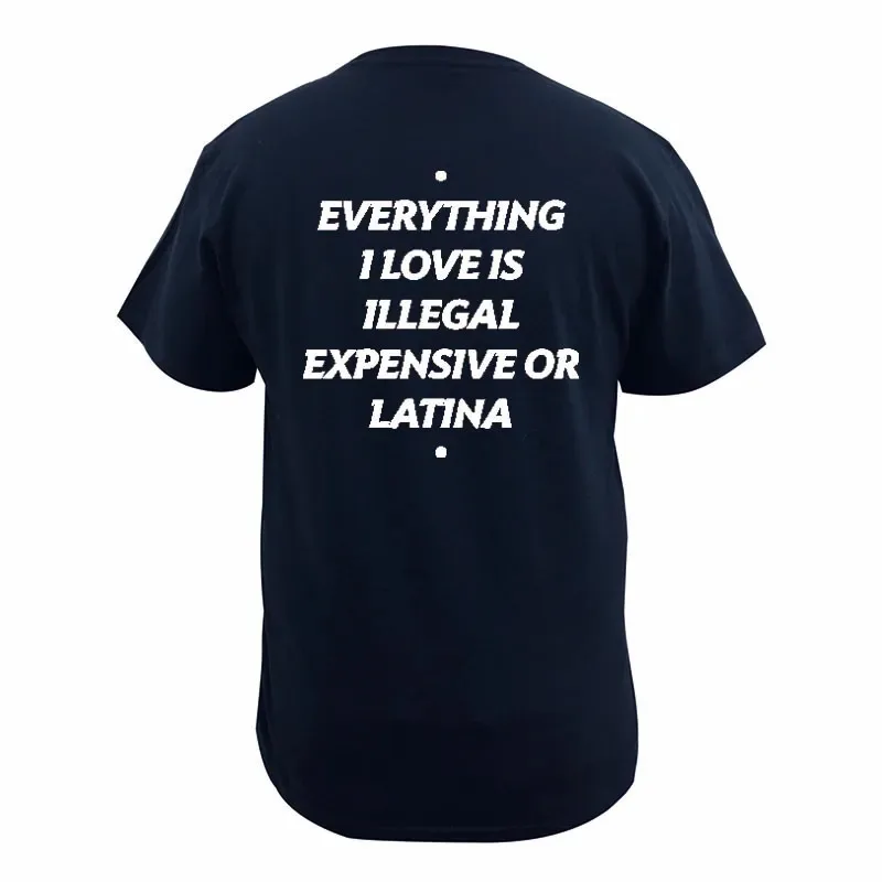 Summer Cotton T-shirt Everything I Love Is Illegal Expensive or Latina Blonde Oversize Tee Funny Phrase Y2k Female Male Clothing