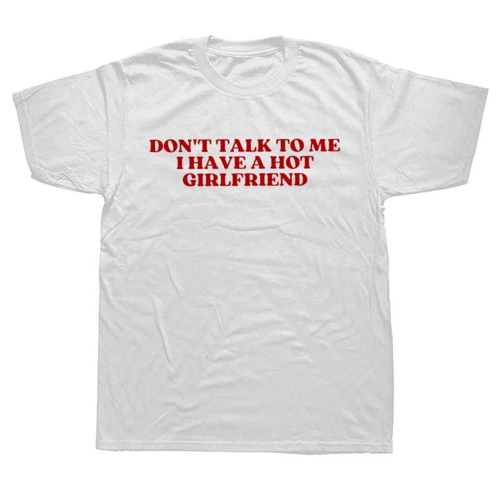 Don't Talk To Me I Have A Hot Girlfriend Women's T-shirt Funny Couples Boyfriend Gift Y2k Tops Unisex T-shirt Women's Clothing