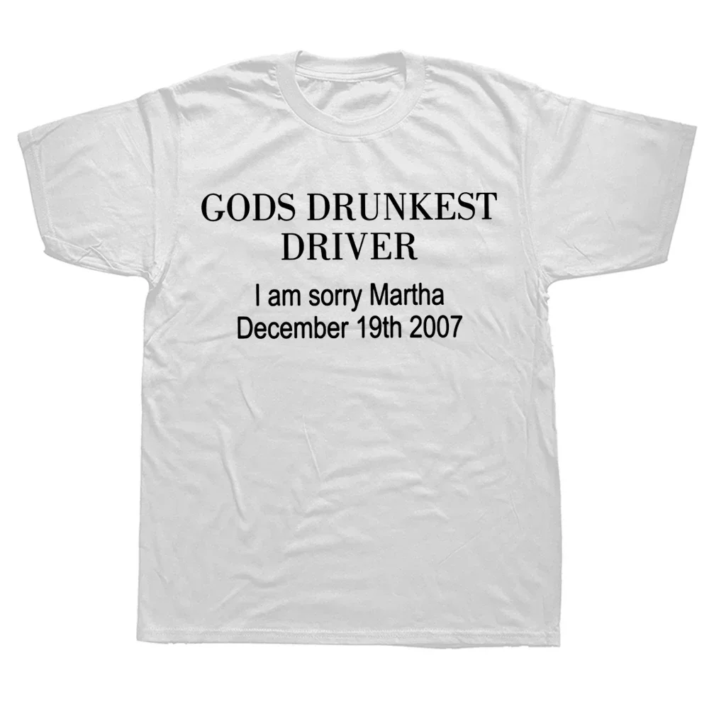 Gods Drunkest Driver I Am Sorry December 19th 2007 Women T Shirts Graphic Streetwear Short Sleeve Birthday Gifts Summer T-shirt