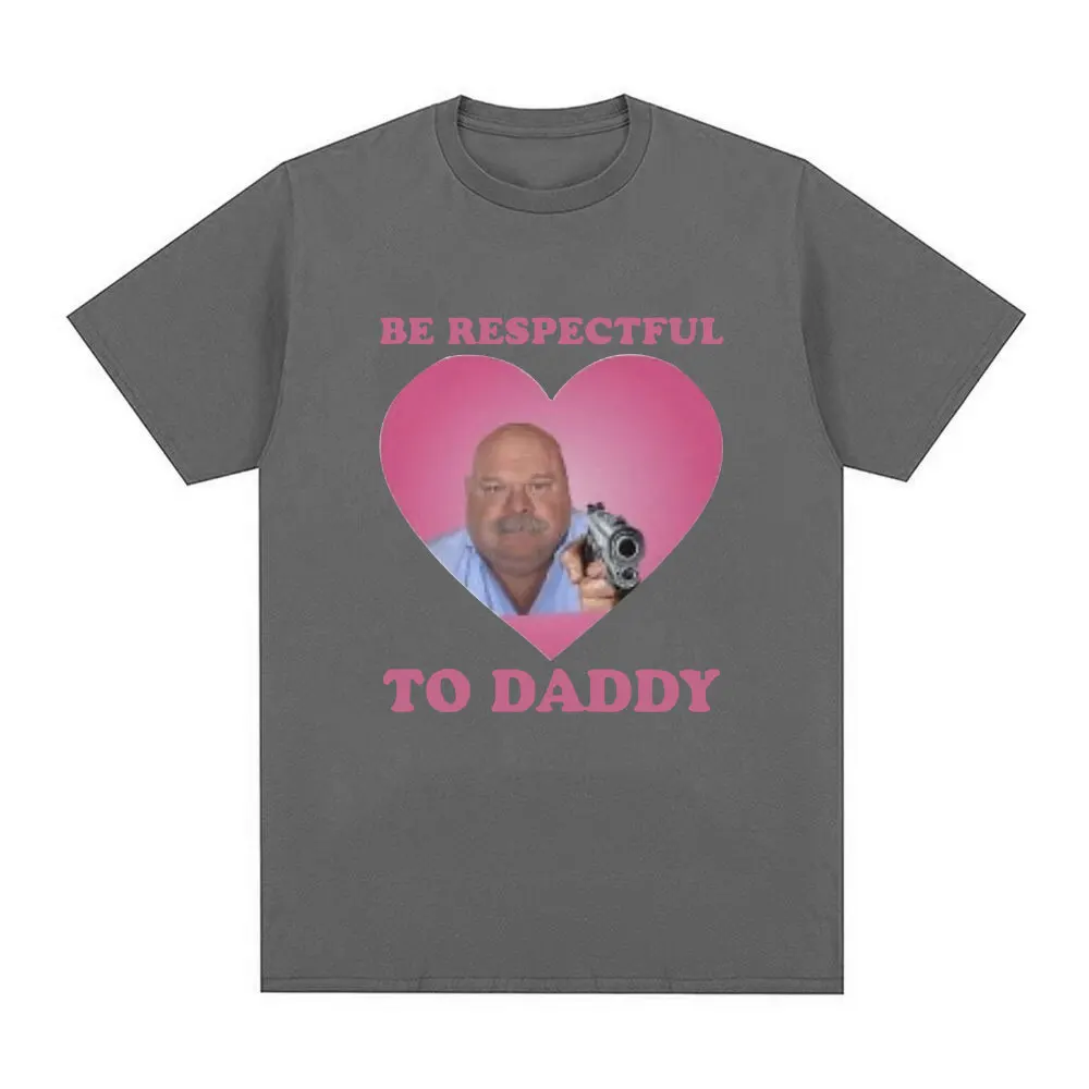 Funny Bertram Be Respectful To Daddy T Shirt Men Hip Hop Vintage Short Sleeve T-shirts Cotton Casual Oversized Tee Shirt Unisex
