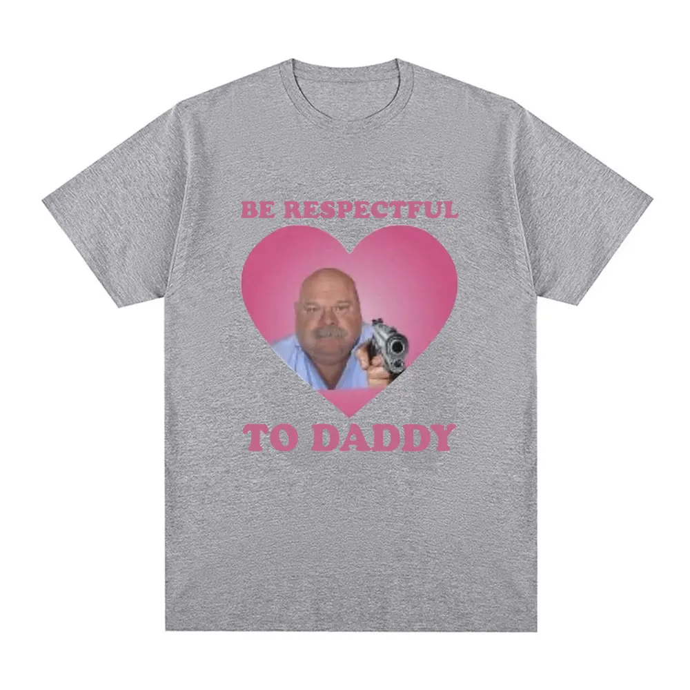 Funny Bertram Be Respectful To Daddy T Shirt Men Hip Hop Vintage Short Sleeve T-shirts Cotton Casual Oversized Tee Shirt Unisex