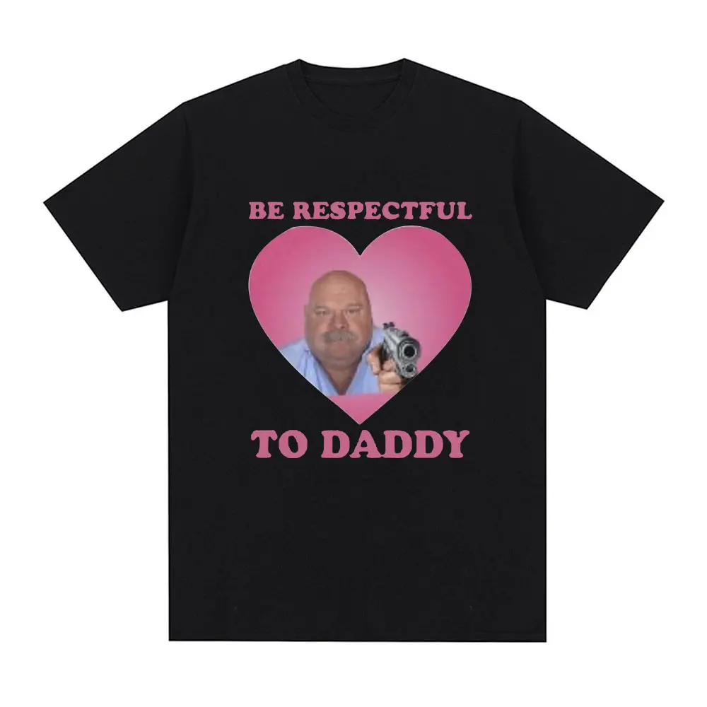 Funny Bertram Be Respectful To Daddy T Shirt Men Hip Hop Vintage Short Sleeve T-shirts Cotton Casual Oversized Tee Shirt Unisex