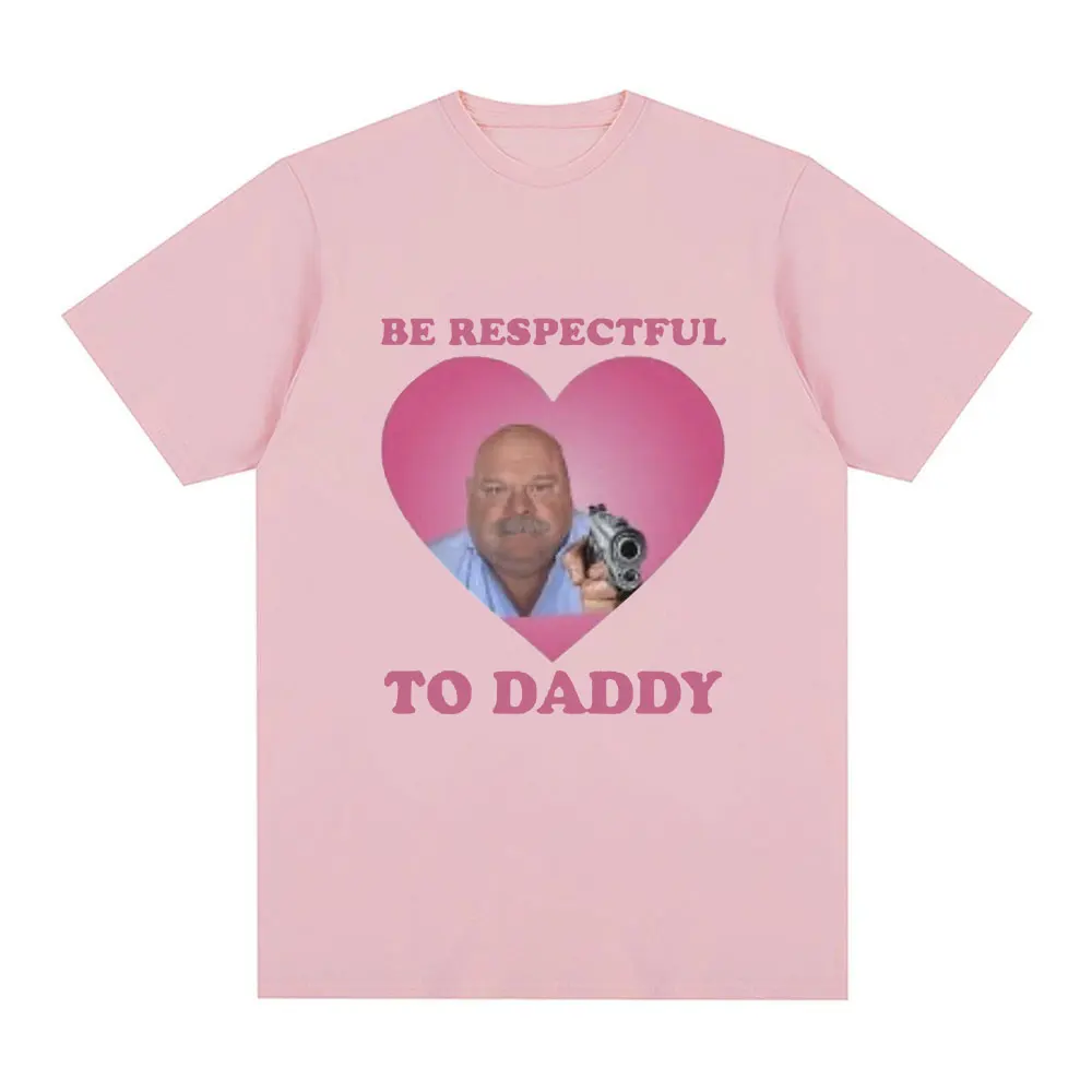 Funny Bertram Be Respectful To Daddy T Shirt Men Hip Hop Vintage Short Sleeve T-shirts Cotton Casual Oversized Tee Shirt Unisex