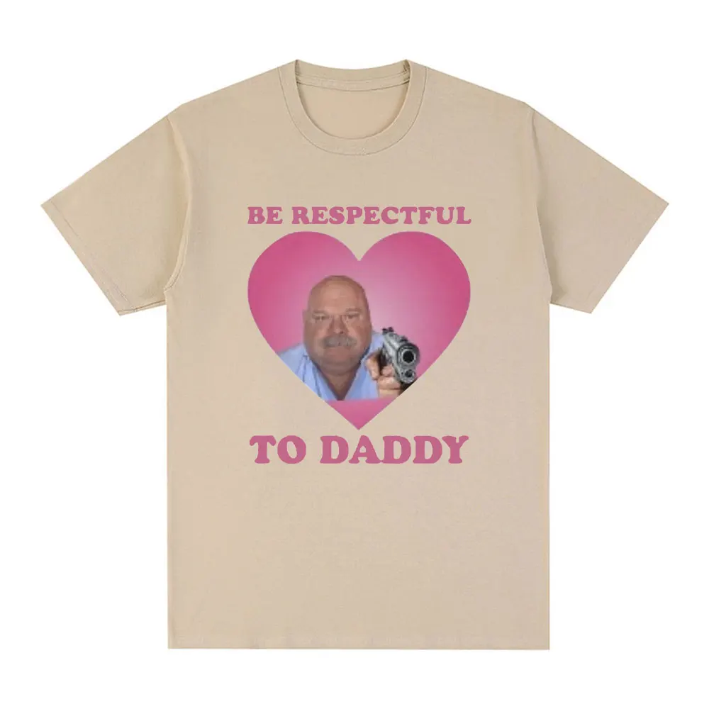 Funny Bertram Be Respectful To Daddy T Shirt Men Hip Hop Vintage Short Sleeve T-shirts Cotton Casual Oversized Tee Shirt Unisex