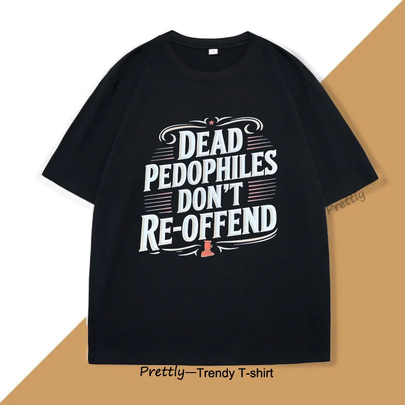 Dead Pedophiles T Shirt for Dad Mom Casual Pritned Funny Cotton Short Sleeve Round Neck T-shirt Unisex Casual Tees Streetwear