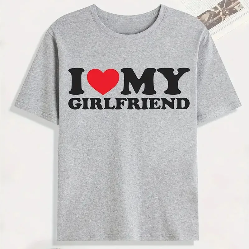 I Love My Girlfriend Print T Shirt Tees For Men Casual Loose Jogging Short Sleeve T Shirt For Summer Spring Summer Sport Tops