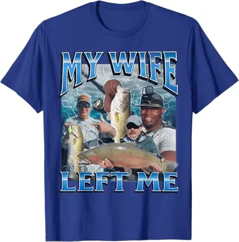 My Wife Left Me Funny Offensive Fishing Meme Bootleg Graphic T-Shirt Men's Fashion Fisherman Saying Tee Summer Outdoor Clothes