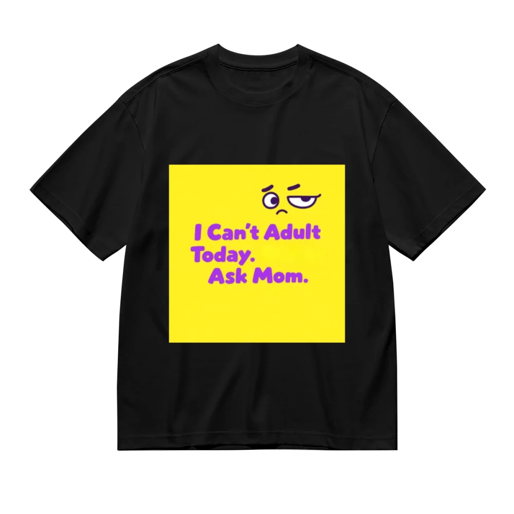 I Can't Adult Today Ask Mom Creative Print Casual Cotton T-Shirts Unisex Tee Shirt Men Women Oversized T-shirt Novelty Gifts