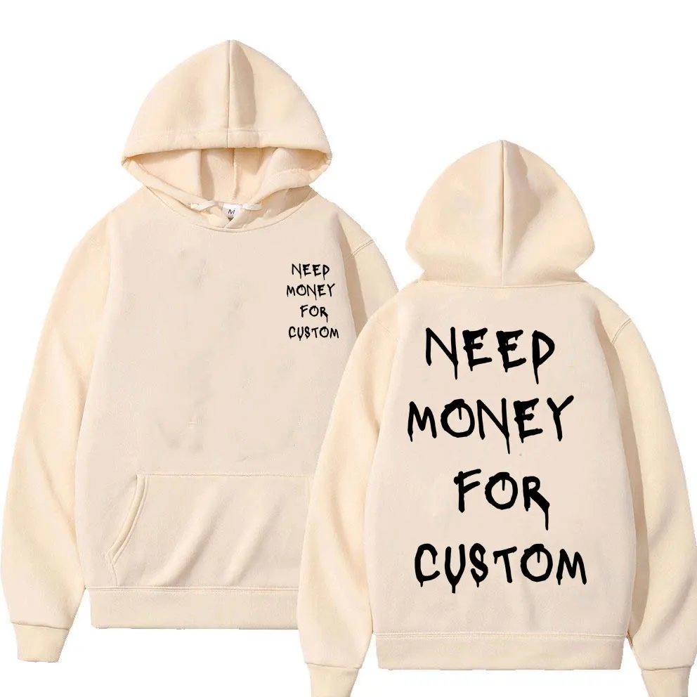 Funny Need Money for Custom Graphic Print Hoodie Men's Fleece Cotton Sweatshirt Streetwear Men Women Casual Oversized Hoodies