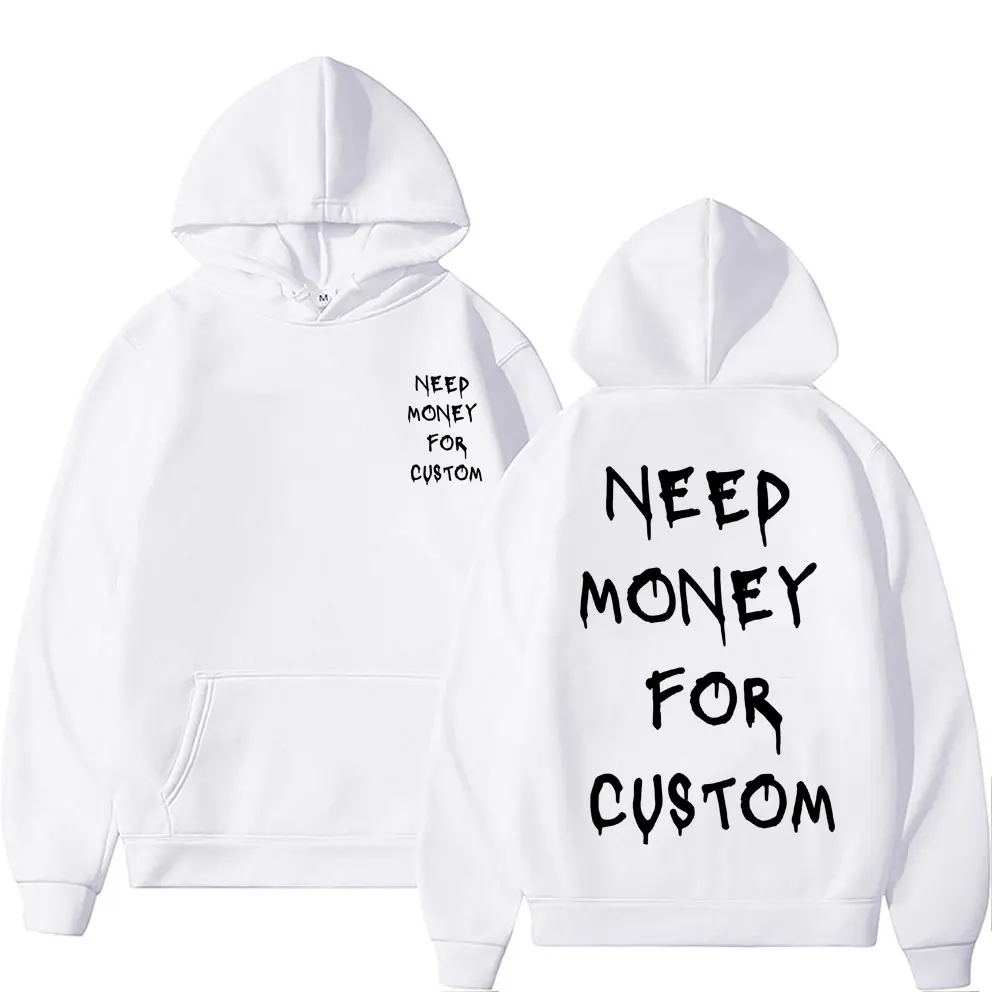 Funny Need Money for Custom Graphic Print Hoodie Men's Fleece Cotton Sweatshirt Streetwear Men Women Casual Oversized Hoodies