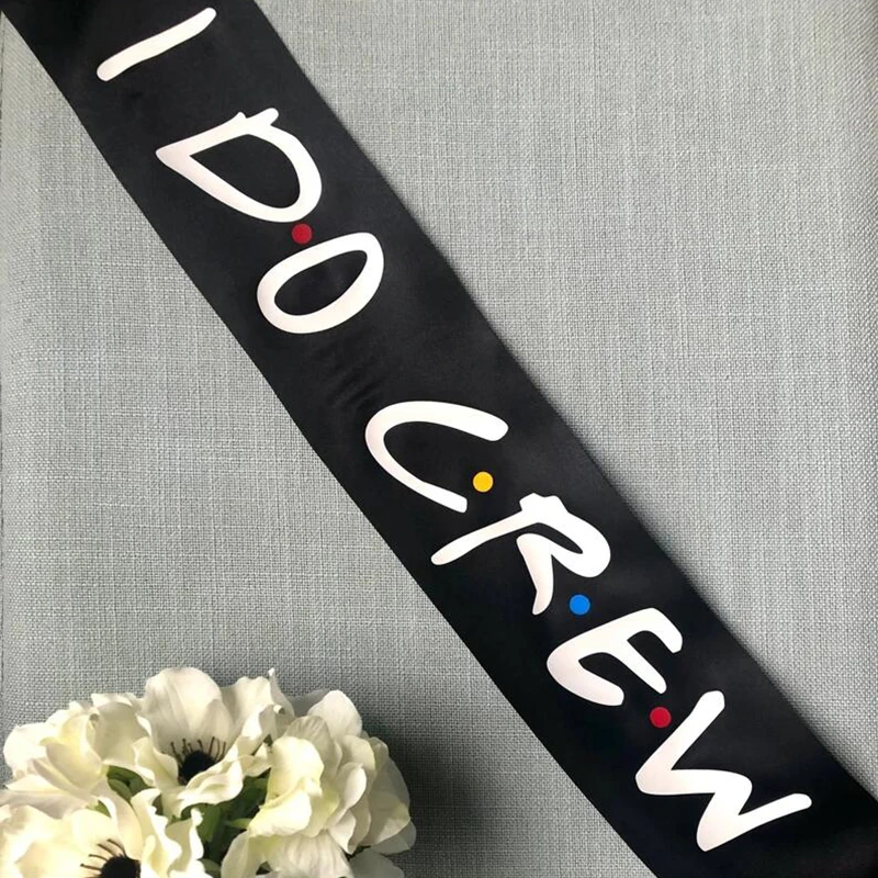 I Do Crew Bridesmaid Maid of Honor Groom Bride to Be Sash Friend Theme Bachelorette Party Bridal Shower Decoration Proposal Gift