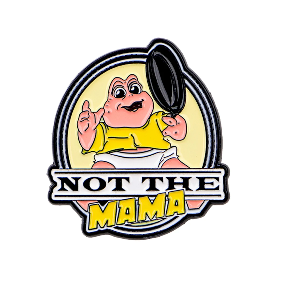 NOT THE MAMA Enamel Pin Cartoon Brooch For Coat Women's Brooches Fashion Lapel Badges Jewelry Gift for Friends